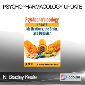 N. Bradley Keele - Psychopharmacology Update: Medications the Brain and Behavior