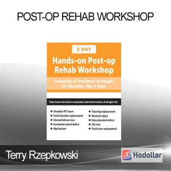 Terry Rzepkowski - Post-op Rehab Workshop: Evaluation & Treatment Strategies for Shoulder Hip & Knee