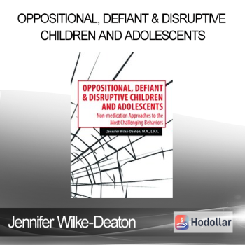 Jennifer Wilke-Deaton - Oppositional Defiant & Disruptive Children and Adolescents: Non-medication Approaches to the Most Challenging Behaviors