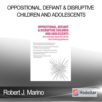 Robert J. Marino - Oppositional Defiant & Disruptive Children and Adolescents: Non-medication Approaches to the Most Challenging Behaviors