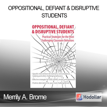 Merrily A. Brome - Oppositional Defiant & Disruptive Students: Practical Strategies for the Most Challenging Classroom Behaviors