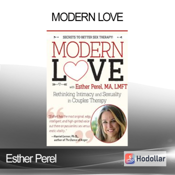 Esther Perel - Modern Love: Rethinking Intimacy and Sexuality in Couples Therapy with Esther Perel LMFT
