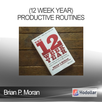 Brian P. Moran (12 Week Year) - Productive Routines