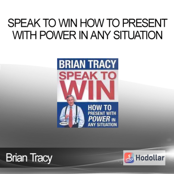Brian Tracy - Speak to Win How To Present With Power In Any Situation