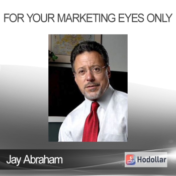 Jay Abraham - For Your Marketing Eyes Only