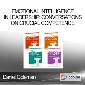 Emotional Intelligence in Leadership: Conversations on Crucial Competence with Daniel Goleman