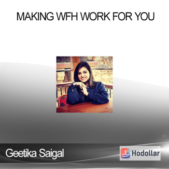 Geetika Saigal - Making WFH Work for You