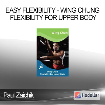 Paul Zaichik - Easy Flexibility - Wing Chung Flexibility for Upper Body