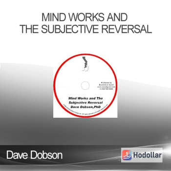 Dave Dobson - Mind Works and the Subjective Reversal