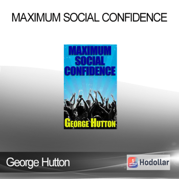 George Hutton - Maximum Social Confidence