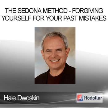 Hale Dwoskin - The Sedona Method - Forgiving Yourself for Your Past Mistakes