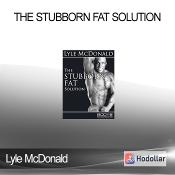 Lyle McDonald - The Stubborn Fat Solution
