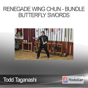 Todd Taganashi - Renegade Wing Chun - Bundle - Butterfly Swords