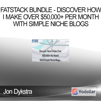 Jon Dykstra - FatStack Bundle - Discover How I Make Over $50000+ Per Month With Simple Niche Blogs