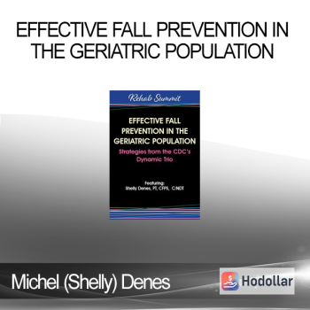 Michel (Shelly) Denes - Effective Fall Prevention in the Geriatric Population: Strategies from the CDC’s Dynamic Trio