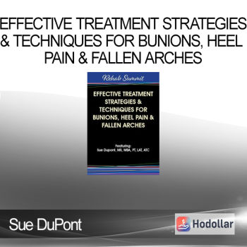 Sue DuPont - Effective Treatment Strategies & Techniques for Bunions Heel Pain & Fallen Arches