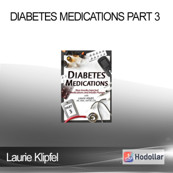 Laurie Klipfel - Diabetes Medications Part 3: Non-Insulin Injected Medications and Insulin Pumps