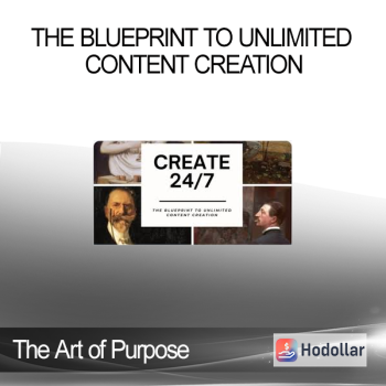 The Art of Purpose - The Blueprint to Unlimited Content Creation