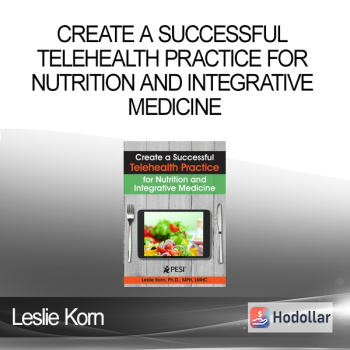 Leslie Korn - Create a Successful Telehealth Practice for Nutrition and Integrative Medicine