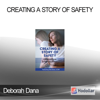 Deborah Dana - Creating a Story of Safety: A Polyvagal Guide to Managing Anxiety