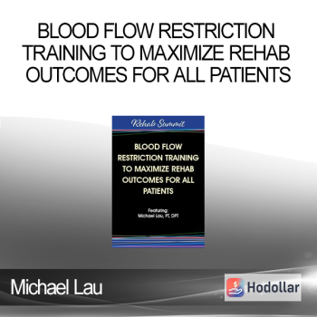 Michael Lau - Blood Flow Restriction Training to Maximize Rehab Outcomes for All Patients