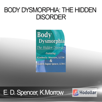 Elizabeth DuPont Spencer Kimberly Morrow - Body Dysmorphia: The Hidden Disorder
