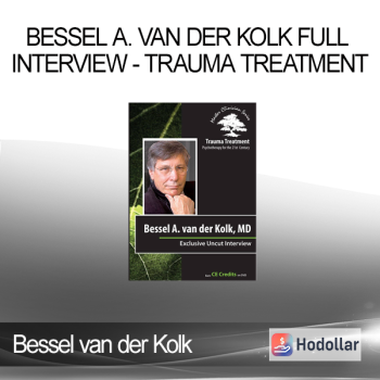 Bessel van der Kolk - Bessel A. van der Kolk Full Interview - Trauma Treatment: Psychotherapy for the 21st Century