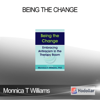 Monnica T Williams - Being the Change: Embracing Antiracism in the Therapy Room
