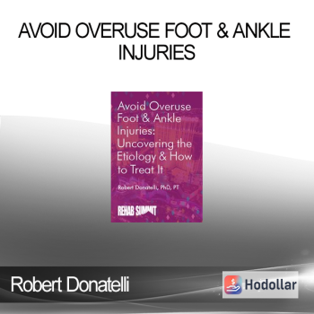 Robert Donatelli - Avoid Overuse Foot & Ankle Injuries: Uncovering the Etiology & How to Treat It