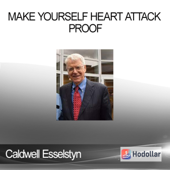 Caldwell Esselstyn - Make Yourself Heart Attack Proof