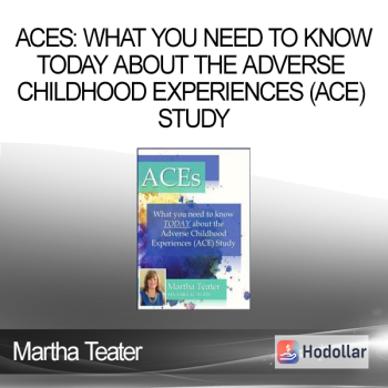 Martha Teater - ACEs: What You Need to Know TODAY About the Adverse Childhood Experiences (ACE) Study