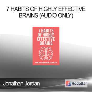 Jonathan Jordan - 7 Habits of Highly Effective Brains (Audio Only)