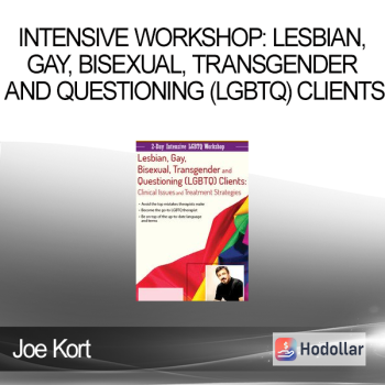 Joe Kort - Intensive Workshop: Lesbian Gay Bisexual Transgender and Questioning (LGBTQ) Clients: Clinical Issues and Treatment Services