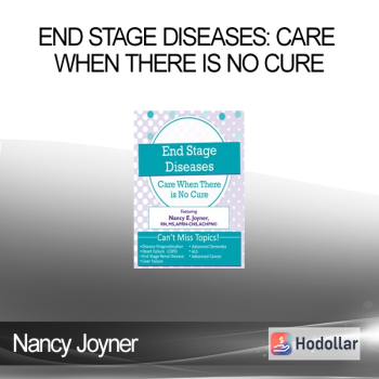Nancy Joyner - End Stage Diseases: Care When There Is No Cure