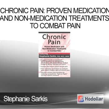 Stephanie Sarkis - Chronic Pain: Proven Medication and Non-Medication Treatments to Combat Pain