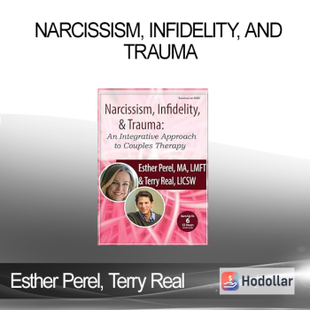 Esther Perel Terry Real - Narcissism Infidelity and Trauma: An Integrative Approach to Couples Therapy with Esther Perel & Terry Real
