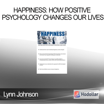 Lynn Johnson - Happiness: How Positive Psychology Changes Our Lives