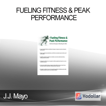 J.J. Mayo - Fueling Fitness & Peak Performance: Nutritional Strategies for Unleashing the Athlete