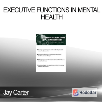 Jay Carter - Executive Functions in Mental Health: Are Your Clients Seeing the Whole Picture?