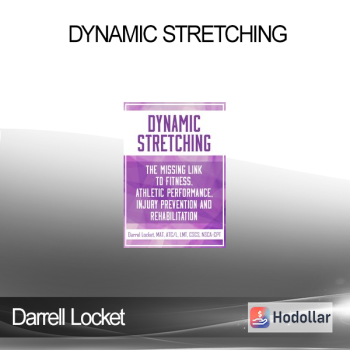 Darrell Locket - Dynamic Stretching: The Missing Link to Fitness Athletic Performance Injury Prevention and Rehabilitation