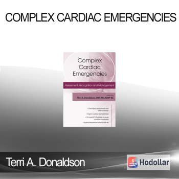 Terri A. Donaldson - Complex Cardiac Emergencies: Assessment Recognition and Management