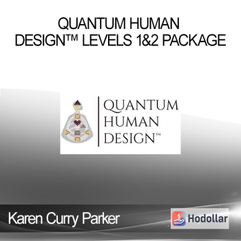 Karen Curry Parker - Quantum Human Design™ Levels 1&2 Package