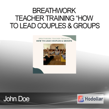John Doe - Breathwork Teacher Training How to Lead Couples & Groups