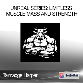 Talmadge Harper - Unreal Series: Limitless Muscle Mass and Strength