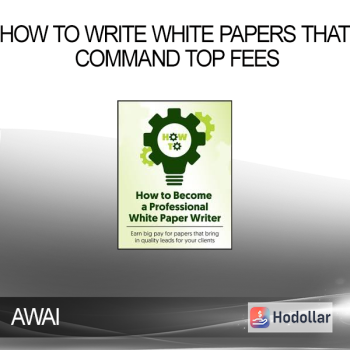 AWAI - How to Write White Papers that Command Top Fees