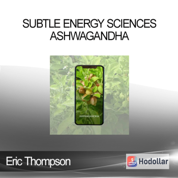Eric Thompson - Subtle Energy Sciences - Ashwagandha