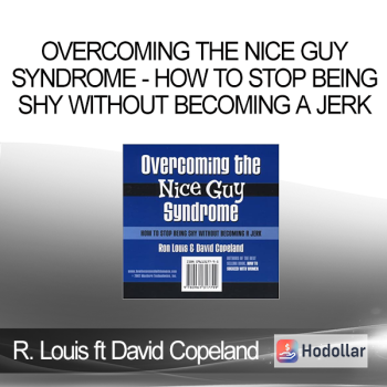 Ron Louis ft David Copeland - Overcoming the Nice Guy Syndrome - How to Stop Being Shy Without Becoming A Jerk