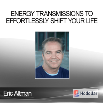 Eric Altman - Energy Transmissions to Effortlessly Shift Your Life