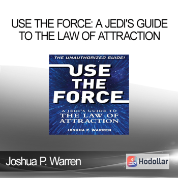 Joshua P. Warren - Use The Force: A Jedi's Guide to the Law of Attraction