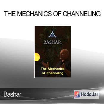Bashar - The Mechanics of Channeling